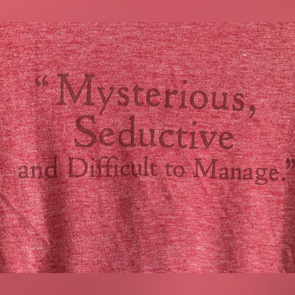 What’s Your Vine TShirt “Mysterious, Seductive and Difficult to Manage”